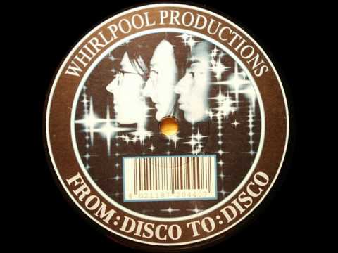 Whirlpool Productions - From Disco to Disco